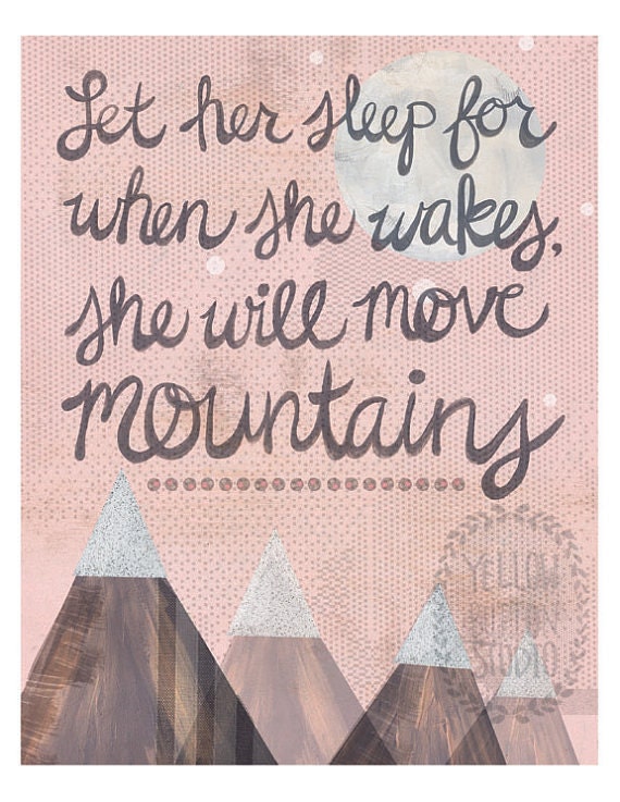 Let her sleep for when she wakes she will move mountains 8"x10" print