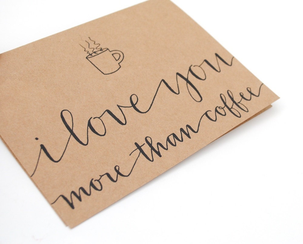 Coffee Greeting Card . Hand-Lettered Modern Calligraphy . I Love You More Than Coffee . Brown Kraft . Single