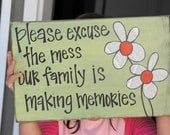 please excuse the mess our family is making memories wood sign