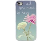 Floral Iphone case - Iphone 4 4s and 5 cover - pink flower - girly Iphone case - quote Iphone case - all you need is love - dreamy - floral