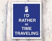 I'd Rather Be Time Traveling, Doctor Who, 8x10, Fine Art, Illustration, Typography, Quote Print, Gifts Under 20, Wall Art, Decoration
