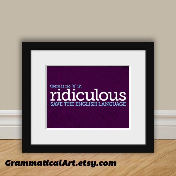Grammar Print Ridiculous Proper Spelling - English Print Geekery Gift Teacher Gift / Gifts for Teachers Purple Book Lover  Typographic Print