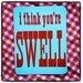 I Think You're Swell Letterpress Printed Postcard