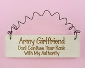 MINI SIGN Army Girlfriend Dont Confuse Your Rank With My Authority - Military Spouse Fiance Soldier Laser Engraved Wooden