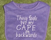 Baby Bib "These Fools put my Cape on Backwards"  Purple White Ready to Ship
