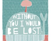 Without You I Would Be Lost - Fine Art Print (Large)