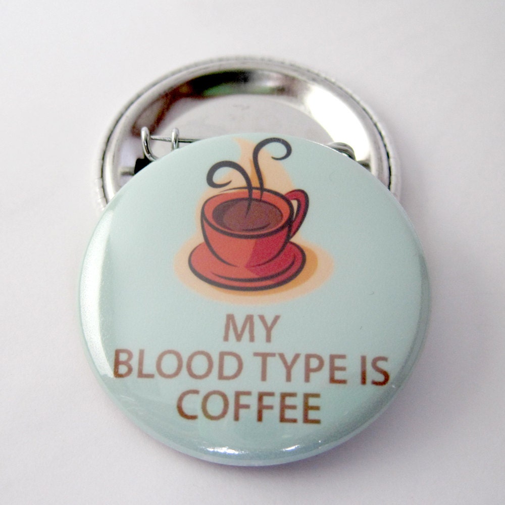 My Blood Type Is Coffee 1 1/2 inches (38mm) Pinback Button
