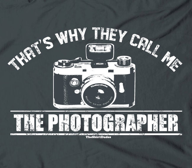 That's why they call me the photographer - photo picture camera cool vintage novelty humor tee t-shirt