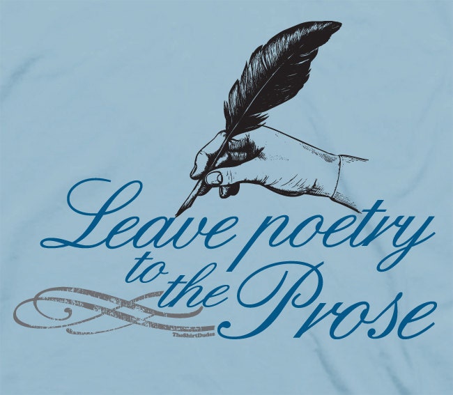 Leave poetry to the prose - writing poems literature grammar language cool humor tee t-shirt