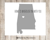 State Love Print " Alabama " Home is Wherever I'm with you. Customizable Art Print