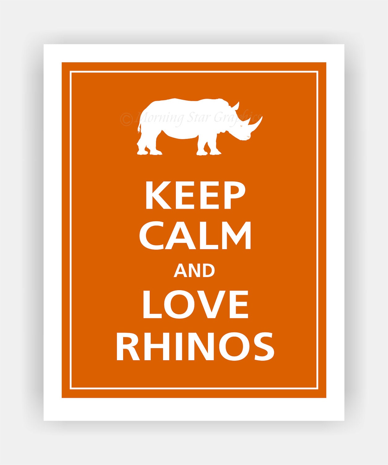 Keep Calm and LOVE RHINOS Print 8x10 (Pumpkin Spice featured--56 colors to choose from)