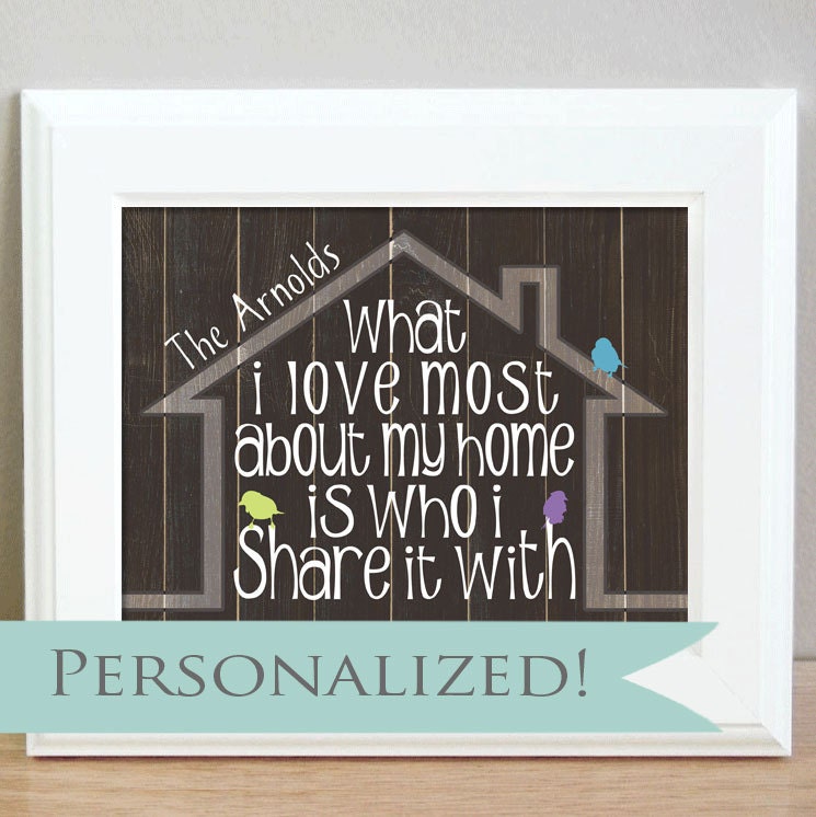 Rustic Home Decor - What I love most about my home is who I share it with - 8 x 10 - Personalized - Great Anniversary or Housewarming Gift
