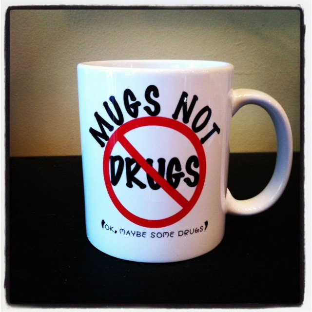 Mugs To Drugs