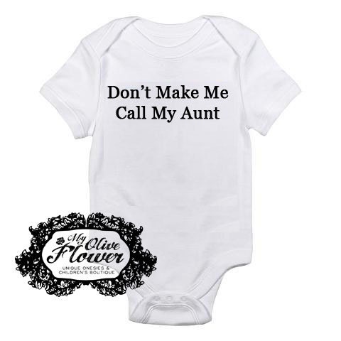 Don't Make Me Call My Aunt Embroidered Baby Onesie - Choose Size and Color - Buy 3 Get 1 Free