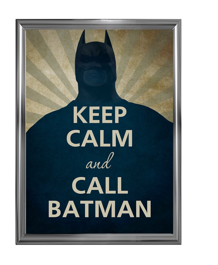 Keep calm and call batman
