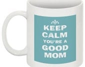 Keep calm you're a good mom - 11 oz. ceramic mug