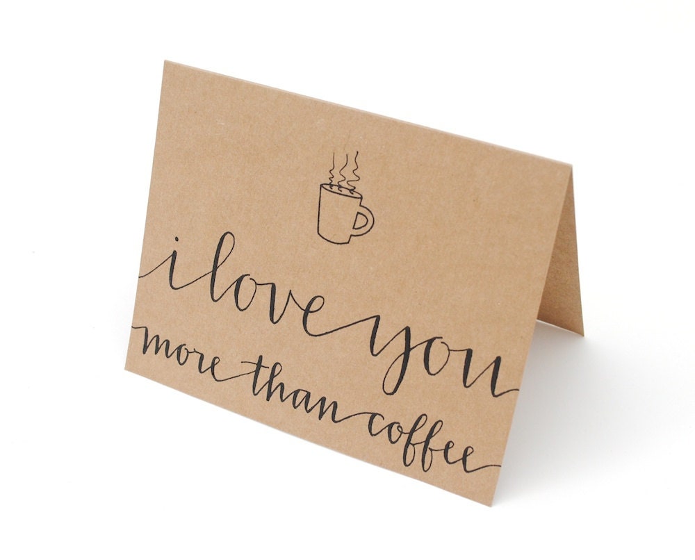 Coffee Greeting Card . Hand-Lettered Modern Calligraphy . I Love You More Than Coffee . Brown Kraft . Single