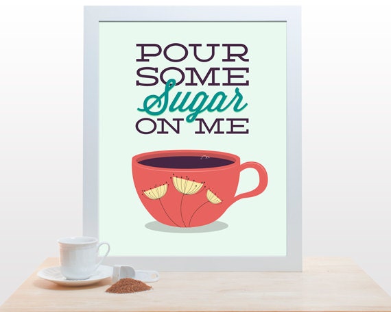 Coffee Tea Print Typography Pour Some Sugar On Me - 11x14 Poster wall art decor kitchen Starbucks cup music song lyrics mid century