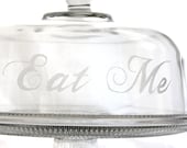 Eat Me- Cake plate with dome, Alice in Wonderland. Etched Glass cake stand, dessert tray, cake plate with lid