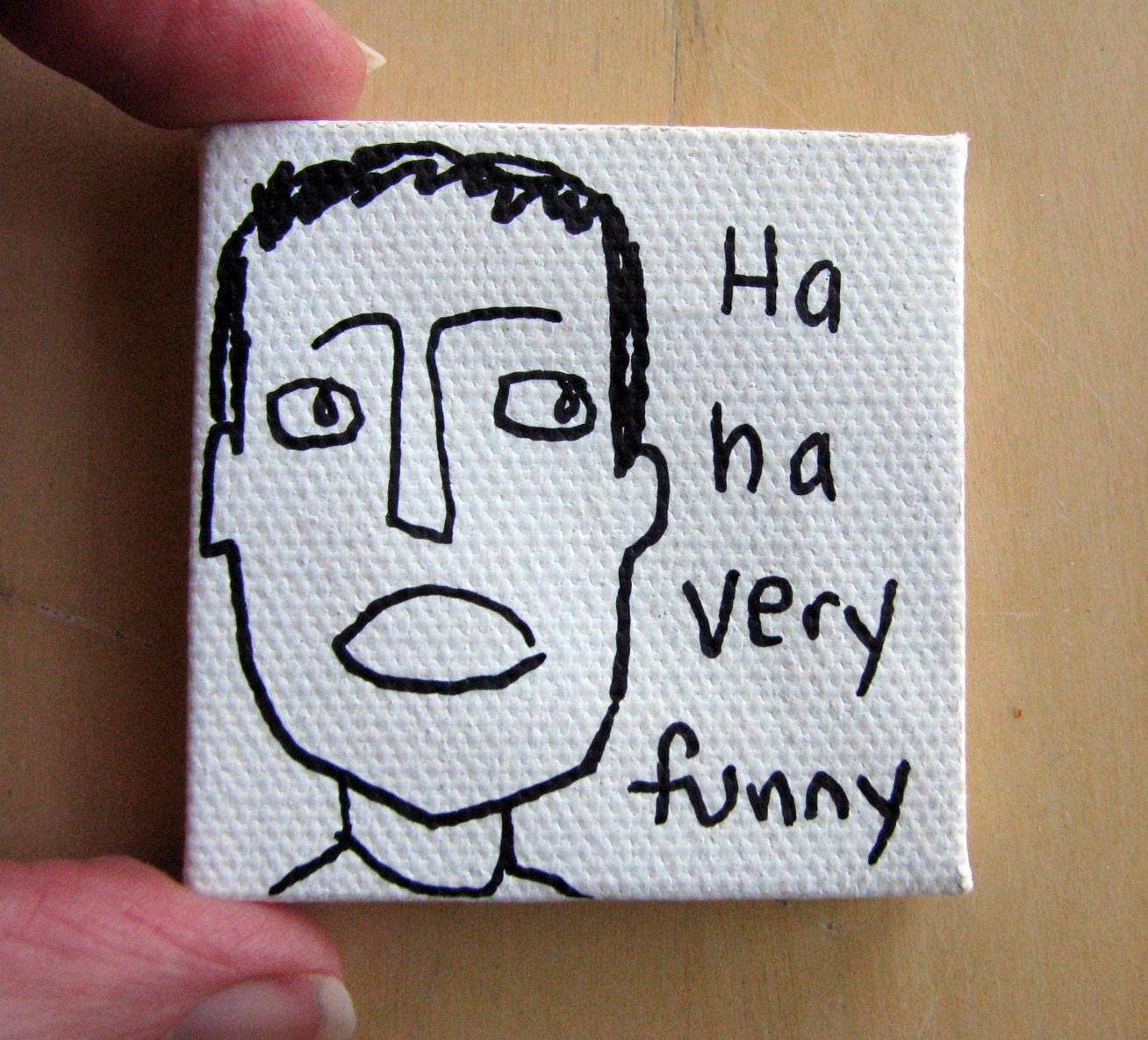 Funny Small Canvas Object - Ha ha very funny