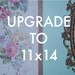 Upgrade your size from an 8x10 to an 11x14