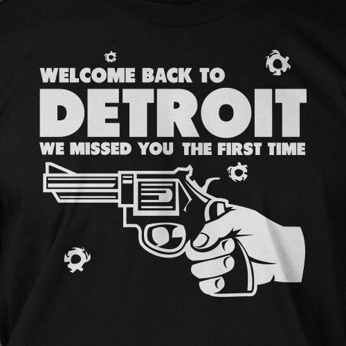 Welcome Back To Detroit We Missed You Gun Tshirt T-Shirt Tee Shirt Mens Womens Ladies Youth Kids Geek Funny
