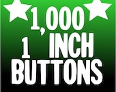 1,000 CUSTOM 1"  BUTTONS printed on recycled paper