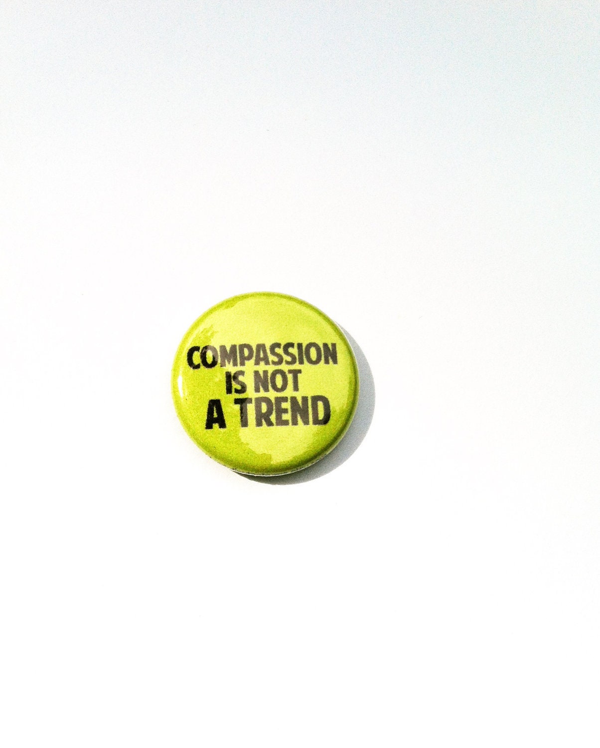 Compassion is Not a Trend 1 inch Pinback Button