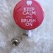 Keep Calm Brush On Badge Reel - Swivel Spring Clip or Belt Clip - Badge Holder - Dental Badge Reel - Retractable Badge Reel
