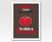 A4 Art Print Life's too short to skin a tomato - Choose Your Design - Home Décor Kitchen Nursery Art Original Design by Adidit Print no. 062