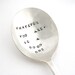 Coffee spoon, Whatever You Are, Be A Good One. Inspirational quote hand stamped silverware. MADE TO ORDER. Unique gift ideas under 25