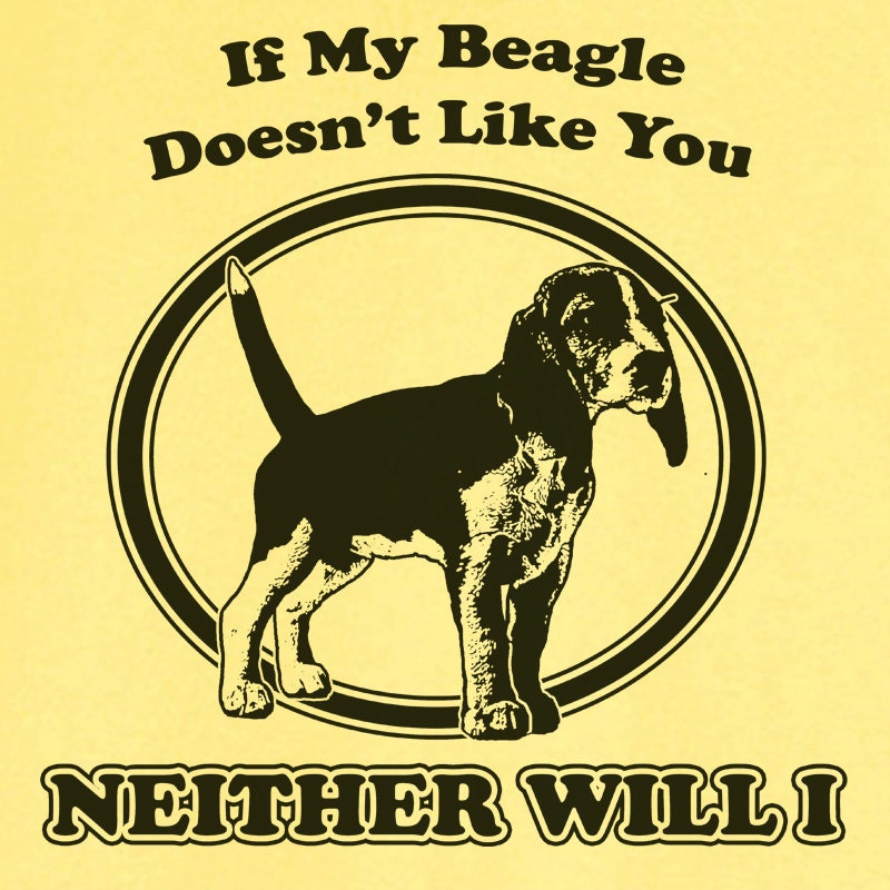 If My Beagle Doesn't Like You... Funny Novelty T Shirt Z12261