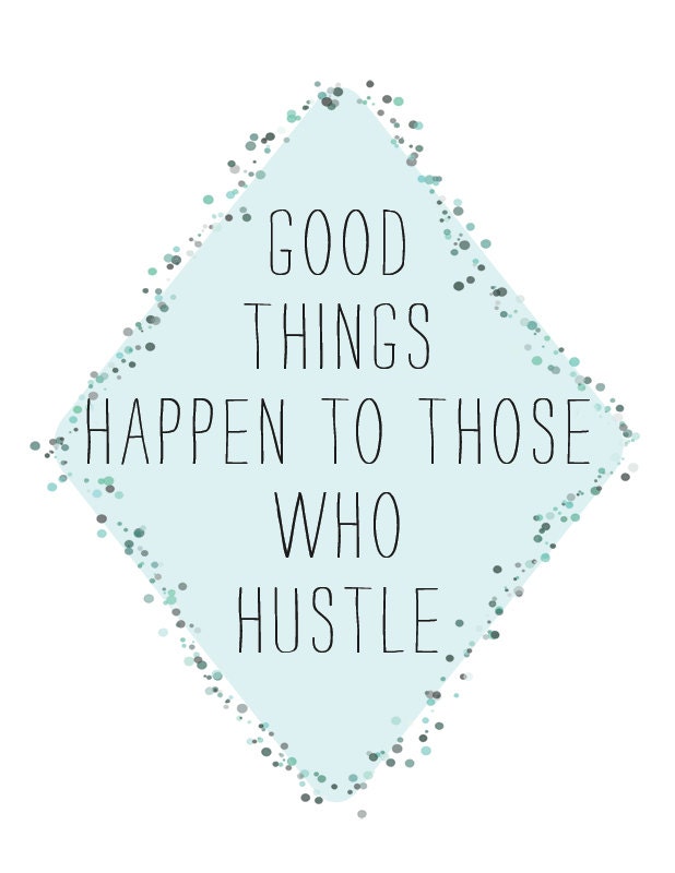 good things happen to those who hustle 8.5 x 11 print