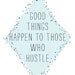 good things happen to those who hustle 8.5 x 11 print