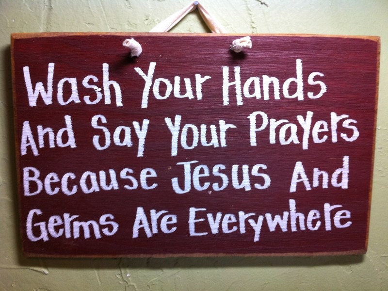 Wash your hands say prayers Jesus and germs are everywhere sign