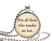Not All Those Who Wander Are Lost - Glass Dome Art Pendant - Chain Included