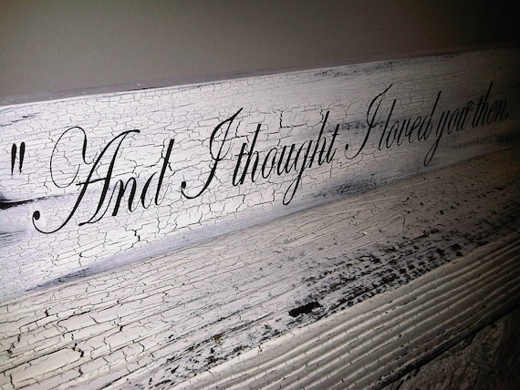 Wedding Sign, Anniversary gift - Ready to Ship - "And I Thought I Loved You Then" 4x18, shabby vintage style