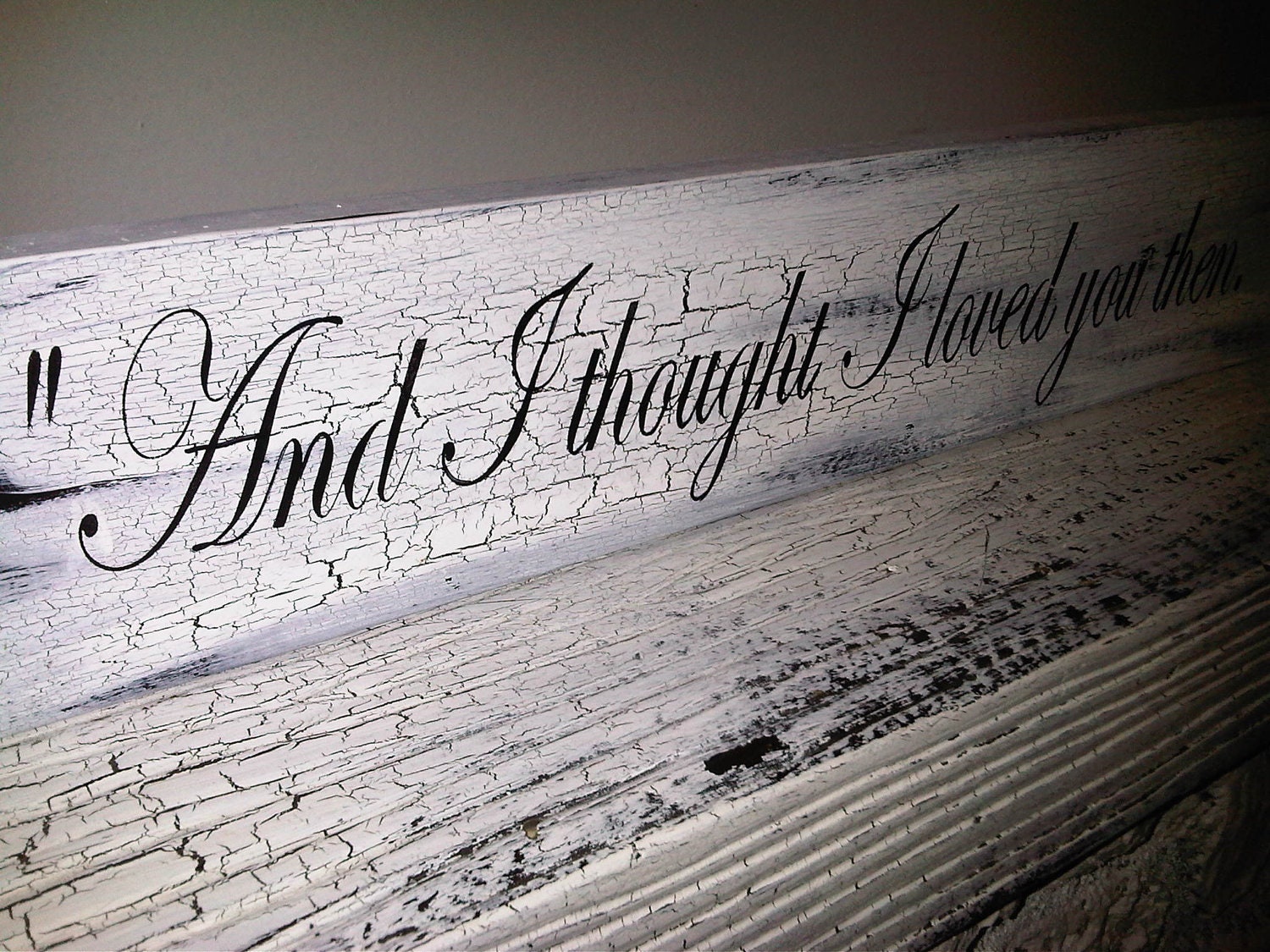 Wedding Sign, Anniversary gift - Ready to Ship - "And I Thought I Loved You Then" 4x18, shabby vintage style