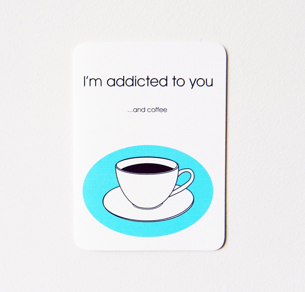 Coffee Love Card : I'm addicted to you... and coffee