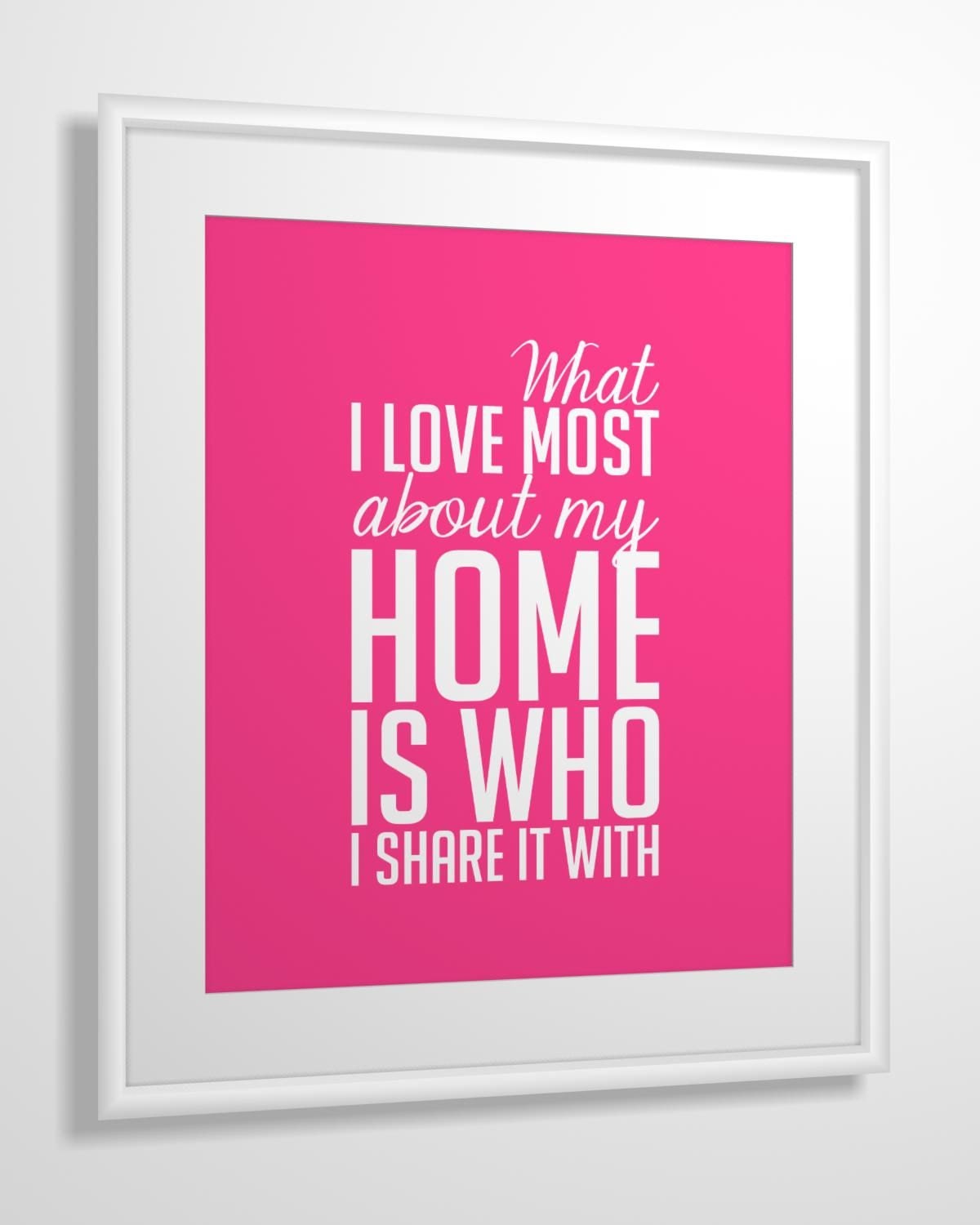 Quote print What I Love Most About My Home Is Who I Share It With 11x14 CUSTOM COLORS