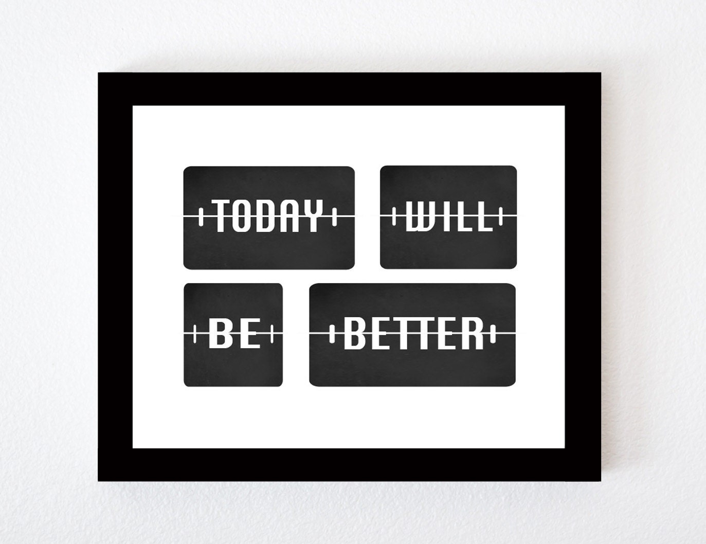 Today Will Be Better -- Flip Clock Typography in Black and White 8x10