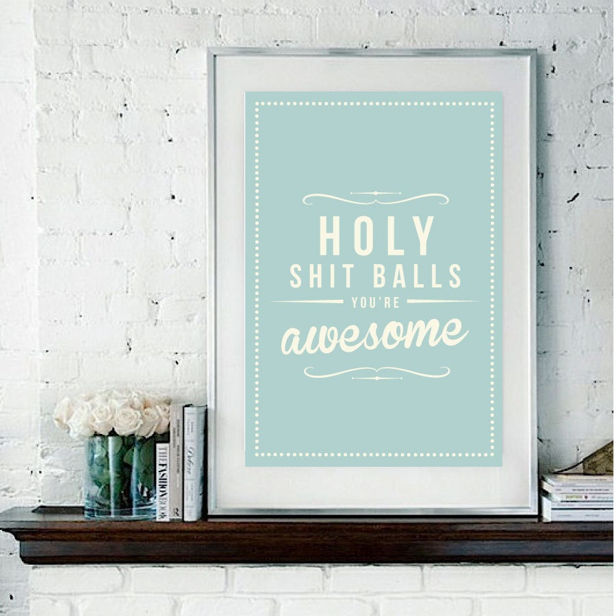 Retro Inspirational Quote Giclee Art Print - Vintage Typography Decor - Customize - Holy Shit Balls UK