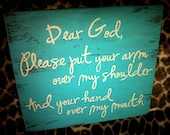 Hand painted wooed sign approximately 7.5x8.5" - Dear God, please put your arm over my shoulder and your hand over my mouth