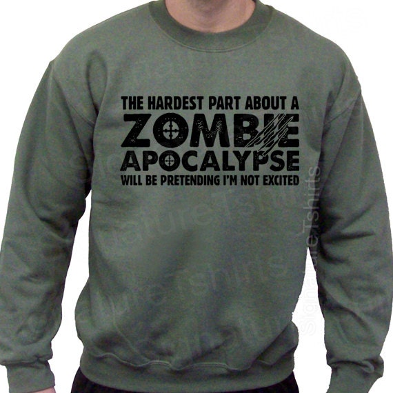 Zombie Apocalypse Mens Crewneck Sweatshirt Horror geek geeky hardest part pretending not excited Christmas Gift 2012 50/50 S, M, L, XL, 2XL