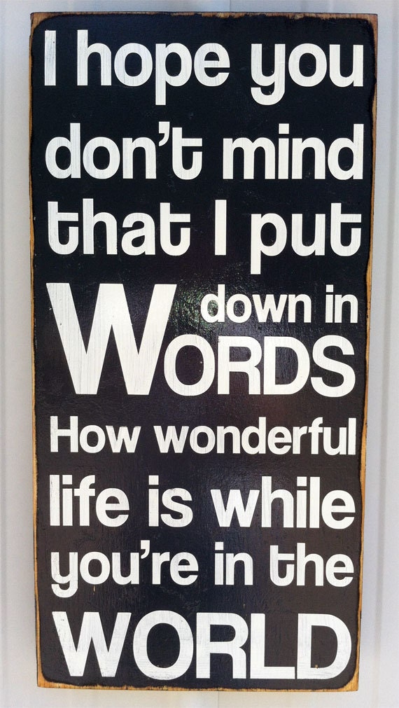Typography Wood Sign- I Hope You Don't Mind That I Put Down in Words Wall Decor