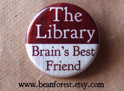 the library is brain's best friend - pinback button badge - beanforest