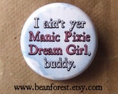 i ain't yer manic pixie dream girl, buddy - pinback button badge