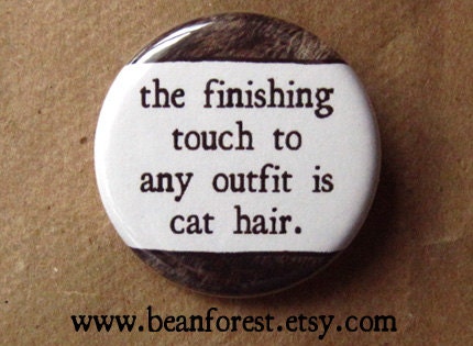 finishing touch to any outfit is pet hair (cat) - pinback button badge