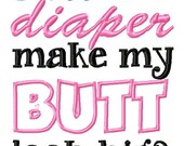 Funny Baby Onesie Boy or Girl 0-3 months to 24 months Embroidered Onesie Does This Diaper Make My Butt Look Big Baby Shower Gift