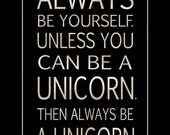 Always Be A Unicorn -  Inspirational Typography Print  16x20